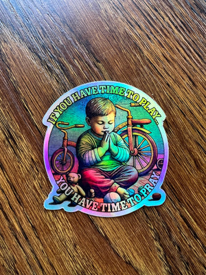 Sticker - "If You Have Time to Play, You Have Time to Pray” Holographic